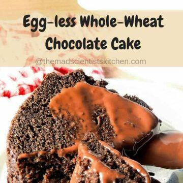 Egg-less Whole-Wheat Chocolate Cake with Homemade Chocolate Sauce