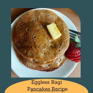 These ragi pancakes made without eggs are my kids love.