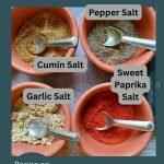 These easy salts namely cumin salt, salt and pepper, garlic salt and cayenne salt.