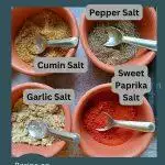 These easy salts namely cumin salt, salt and pepper, garlic salt and cayenne salt.